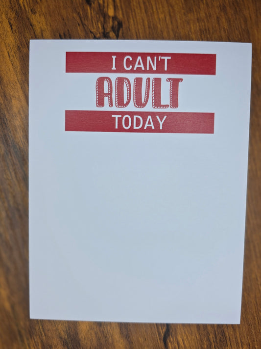 I Can't Adult Today Notepad